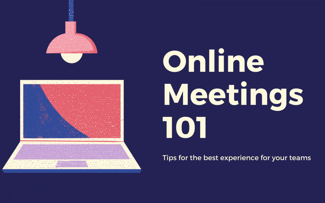 Online Meeting Tips 101 – 10 Easy To Follow Tips